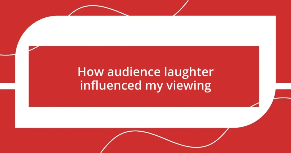 How audience laughter influenced my viewing