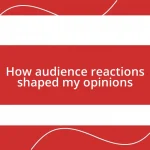 How audience reactions shaped my opinions