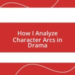 How I Analyze Character Arcs in Drama