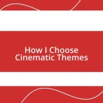 How I Choose Cinematic Themes