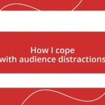 How I cope with audience distractions