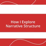 How I Explore Narrative Structure