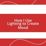 How I Use Lighting to Create Mood