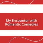 My Encounter with Romantic Comedies