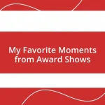 My Favorite Moments from Award Shows