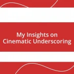 My Insights on Cinematic Underscoring