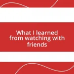 What I learned from watching with friends