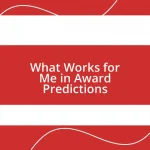 What Works for Me in Award Predictions