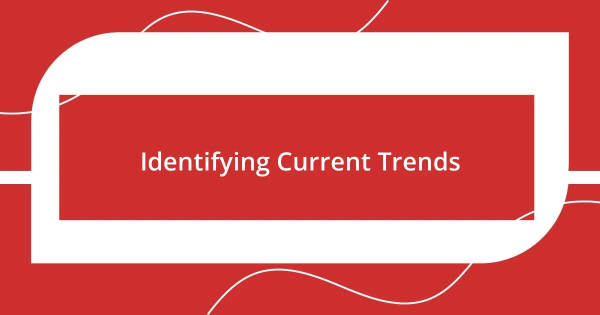 Identifying Current Trends