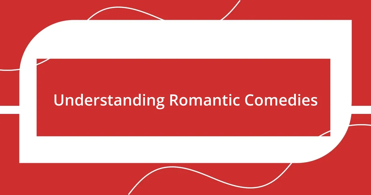 Understanding Romantic Comedies