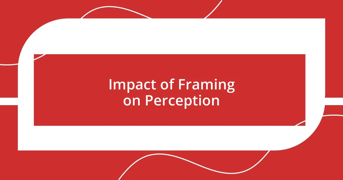 Impact of Framing on Perception