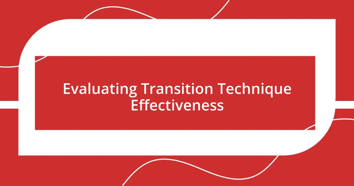 Evaluating Transition Technique Effectiveness