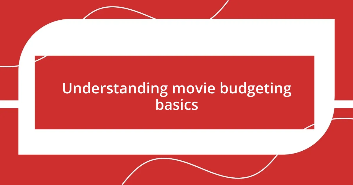 Understanding movie budgeting basics