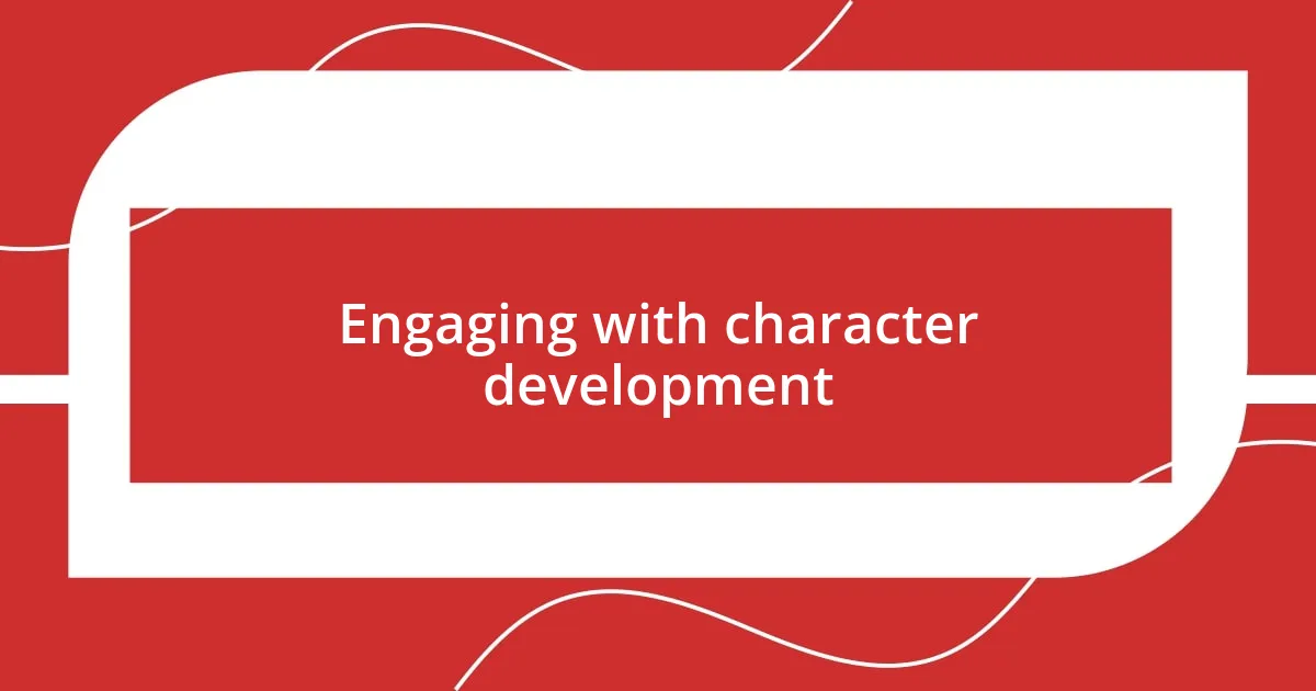 Engaging with character development